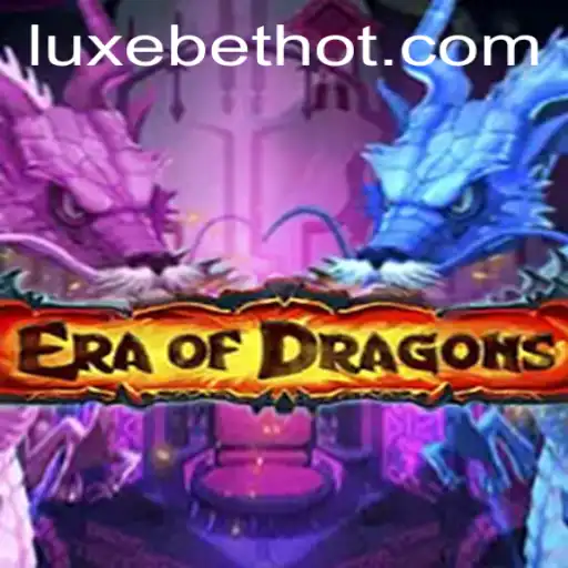 EraOfDragons: Experience a New Age of Fantasy with LUXEBET