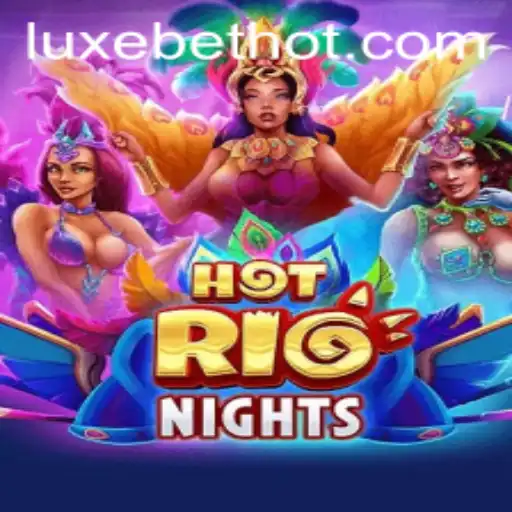 HotRioNights: Dive into the Thrilling World of LUXEBET Gaming