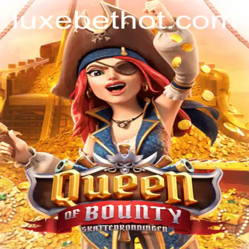 QueenofBounty: Experiencing the Excitement of High-Stakes Adventure with LUXEBET