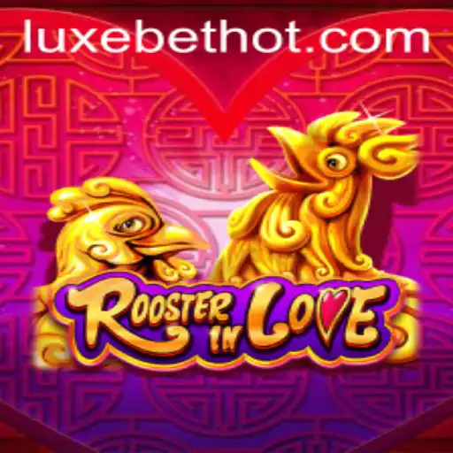 RoosterInLove: Explore the Avian Adventure Game with LUXEBET